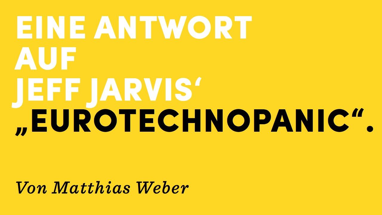 Eine Antwort auf Jeff Jarvis' Eurotechnopanic Vorwurf.